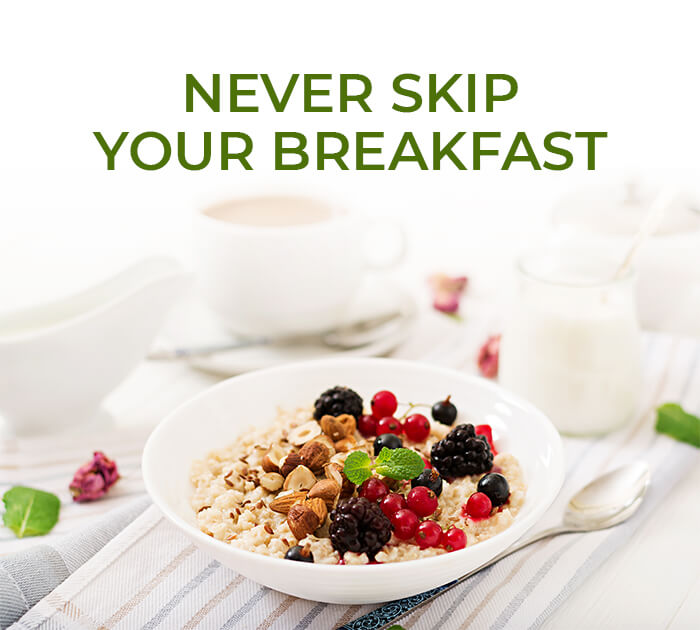 Never skip Breakfast